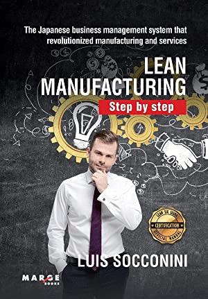 LEAN MANUFACTURING STEP BY STEP. THE JAPANESE BUSINESS MANAGEMENT SYSTEM THAT REVOLUTIONIZED MANUFAC