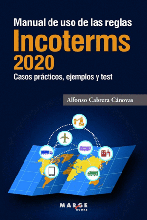 MANUAL DE USO DE LAS REGLAS INCOTERMS 2020: CASOS PRACTICOS, EJEMPLOS Y TEST