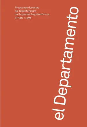 EL DEPARTAMENTO. PROGRAMAS DOCENTES DEL DEPARTAMENTO DE PROYECTOS ARQUITECTÓNICOS DE LA ETSAM / UPM