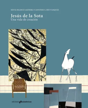 JESÚS DE LA SOTA: UNA VIDA DE CREACION