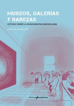 MUSEOS, GALERÍAS Y RAREZAS: ESTUDIO SOBRE MUSEOGRAPHIA NEICKELIANA