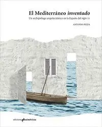 EL MEDITERRANEO INVENTADO: UN ARCHIPIELAGO ARQUITECTONICO EN LA ESPAÑA DEL SIGLO XX