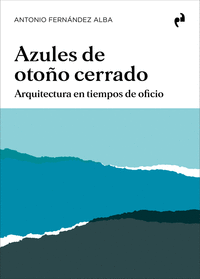 AZULES DE OTOÑO CERRADO. ARQUITECTURA EN TIEMPOS DE OFICIO