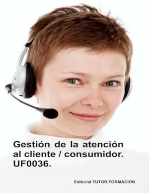 GESTIÓN DE LA ATENCIÓN AL CLIENTE / CONSUMIDOR. UF0036. GESTIÓN DE LA ATENCIÓN AL CLIENTE / CONSUMIDOR. UF0036.