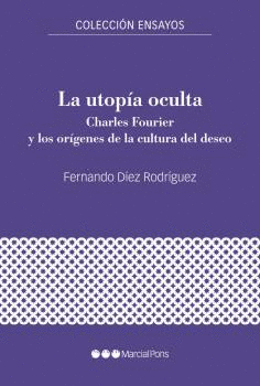 LA UTOPÍA OCULTA. CHARLES FOURIER Y LOS ORÍGENES DE LA CULTURA DEL DESEO
