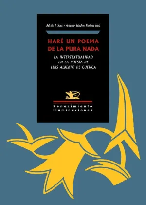 HARÉ UN POEMA DE LA PURA NADA. LA INTERTEXTUALIDAD EN LA POESÍA DE LUIS ALBERTO DE CUENCA