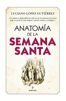ANATOMÍA DE LA SEMANA SANTA ANATOMÍA DE LA SEMANA SANTA