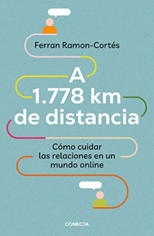 A 1.778 KM DE DISTANCIA: COMO CUIDAR LAS RELACIONES EN UN MUNDO ONLINE
