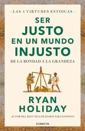 SER JUSTO EN UN MUNDO INJUSTO (LAS 4 VIRTUDES ESTOICAS 3) SER JUSTO EN UN MUNDO INJUSTO (LAS 4 VIRTUDES ESTOICAS 3)