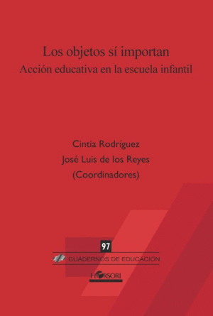 LOS OBJETOS SI IMPORTAN. ACCION EDUCATIVA EN LA ESCUELA INFANTIL (CUADERNOS DE EDUCACION 97)
