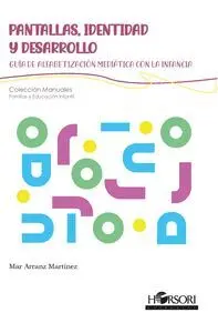 PANTALLAS, IDENTIDAD Y DESARROLLO. GUIA DE ALFABETIZACION MEDIATICA CON LA INFANCIA PANTALLAS, IDENTIDAD Y DESARROLLO. GUIA DE ALFABETIZACION MEDIATICA CON LA INFANCIA