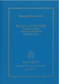 GRAMÁTICA DEL SIGLO XVIII. GRAMÁTICA Y LÓGICA, GRAMÁTICA Y LINGÜÍSTA, GRAMÁTICA ESCOLAR