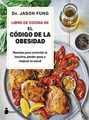 LIBRO DE COCINA DE EL CODIGO DE LA OBESIDAD. RECETAS PARA CONTROLAR LA INSULINA, PERDER PESO Y MEJOR