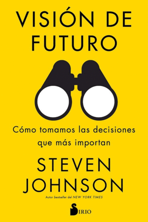 VISION DE FUTURO: COMO TOMAMOS LAS DECIOSIONES QUE MAS IMPORTAN