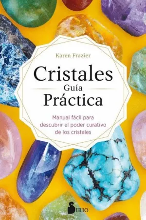 CRISTALES. GUIA PRACTICA: MANUAL FÁCIL PARA DESCUBRIR EL PODER CURATIVO DE LOS CRISTALES CRISTALES. GUIA PRACTICA: MANUAL FÁCIL PARA DESCUBRIR EL PODER CURATIVO DE LOS CRISTALES