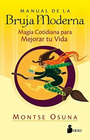 MANUAL DE LA BRUJA MODERNA. MAGIA COTIDIANA PARA MEJORAR TU VIDA