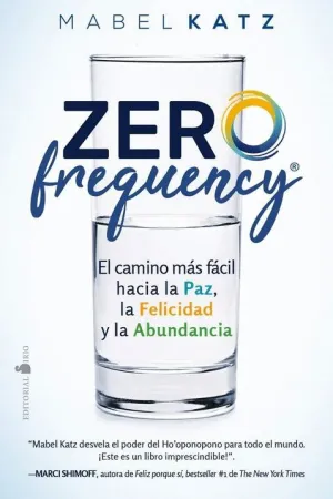 ZERO FREQUENCY: EL CAMINO MAS FACIL HACIA LA PAZ, LA FELICIDAD Y LA ABUNDANCIA
