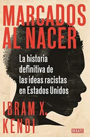 Marcados Al Nacer. La Historia Definitiva de las Ideas Racistas en Estados Unidos
