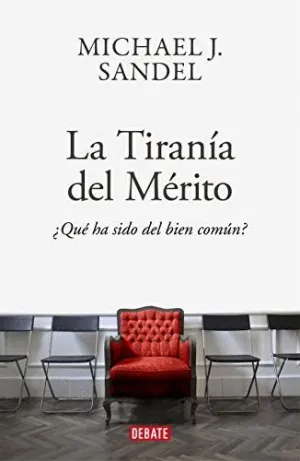 LA TIRANIA DEL MERITO. ¿QUÉ HA SIDO DEL BIEN COMÚN? LA TIRANIA DEL MERITO. ¿QUÉ HA SIDO DEL BIEN COMÚN?