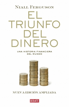 EL TRIUNFO DEL DINERO. UNA HISTORIA FINANCIERA DEL MUNDO
