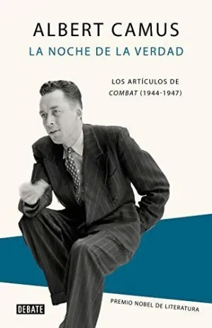 LA NOCHE DE LA VERDAD. LOS ARTÍCULOS DE COMBAT (1944-1947) LA NOCHE DE LA VERDAD. LOS ARTÍCULOS DE COMBAT (1944-1947)