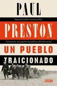 Un Pueblo Traicionado. España de 1876 a nuestros Días: Corrupción, Incompetencia Política y División