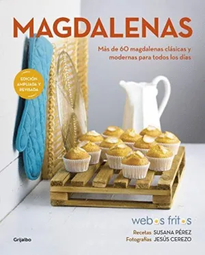 MAGDALENAS. MÁS DE 60 MAGDALENAS CLÁSICAS Y MODERNAS PARA TODOS LOS DÍAS MAGDALENAS. MÁS DE 60 MAGDALENAS CLÁSICAS Y MODERNAS PARA TODOS LOS DÍAS