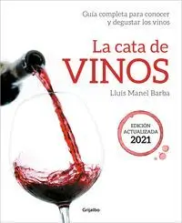 LA CATA DE VINOS. GUIA COMPLETA PARA CONOCER Y DEGUSTAR LOS VINOS (EDICIÓN ACTUALIZADA 2021) LA CATA DE VINOS. GUIA COMPLETA PARA CONOCER Y DEGUSTAR LOS VINOS (EDICIÓN ACTUALIZADA 2021)