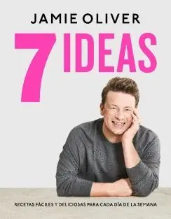 7 IDEAS. RECETAS FÁCILES Y DELICIOSAS PARA CADA DÍA DE LA SEMANA 7 IDEAS. RECETAS FÁCILES Y DELICIOSAS PARA CADA DÍA DE LA SEMANA