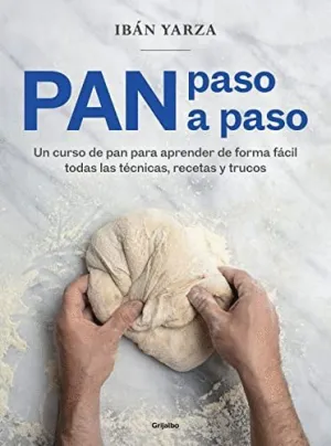 PAN PASO A PASO. UN CURSO DE PAN PARA APRENDER DE FORMA FÁCIL TODAS LAS TÉCNICAS, RECETAS Y TRUCOS