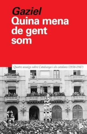 QUINA MENA DE GENT SOM. QUATRE ASSAIGS SOBRE CATALUNYA I ELS CATALANS (1938-1947)