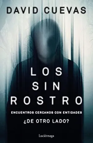 LOS SIN ROSTRO. ENCUENTROS CERCANOS CON ENTIDADES ¿DE OTRO LADO?