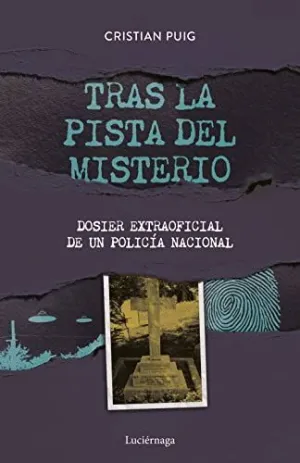 TRAS LA PISTA DEL MISTERIO. DOSIER EXTRAOFICIAL DE UN POLICÍA NACIONAL
