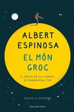 EL MON GROC. SI CREUS EN ELS SOMNIS, ES FARAN REALITAT (EDICIO IL·LUSTRADA)