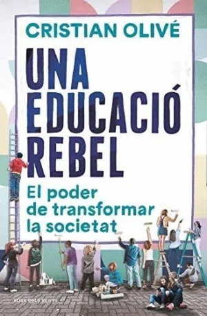 UNA EDUCACIÓ REBEL. EL PODER DE TRANSFORMAR LA SOCIETAT