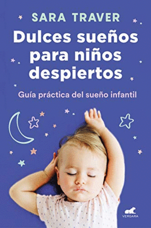 DULCES SUEÑOS PARA NIÑOS DESPIERTOS: GUIA PRACTICA DEL SUEÑO INFANTIL
