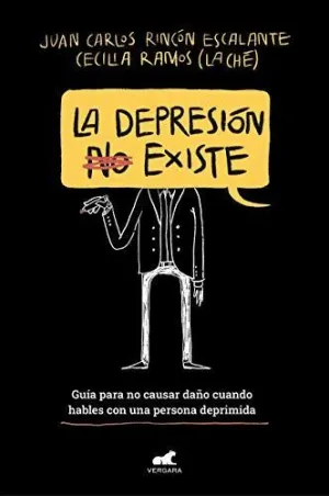 LA DEPRESION (NO) EXISTE. GUÍA PARA NO CAUSAR DAÑO CUANDO HABLES CON UNA PERSONA DEPRIMIDA