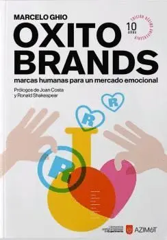 OXITOBRANDS. MARCAS HUMANAS PARA UN MERCADO EMOCIONAL (EDIC. 10º ANIVERSARIO) OXITOBRANDS. MARCAS HUMANAS PARA UN MERCADO EMOCIONAL (EDIC. 10º ANIVERSARIO)