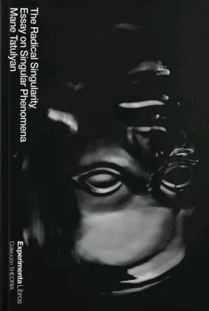 THE RADICAL SINGULARITY. ESSAY ON SINGULAR PHENOMENA
