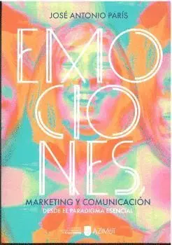 EMOCIONES. MARKETING Y COMUNICACIÓN DESDE EL PARADIGMA ESENCIAL