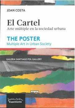 EL CARTEL. ARTE MÚLTIPLE EN LA SOCIEDAD URBANA / THE POSTER. MULTIPLE ART IN URBAN SOCIETY