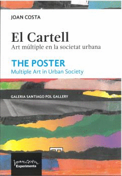 EL CARTELL. ART MÚLTIPLE EN LA SOCIETAT URBANA / THE POSTER. MULTIPLE ART IN URBAN SOCIETY