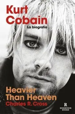 HEAVIER THAN HEAVEN. KURT COBAIN: LA BIOGRAFÍA