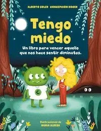 Tengo Miedo. Un Cuento para Vencer aquello que nos Hace Sentir Diminutos