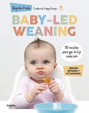 BABY-LED WEANING. 80 RECETAS PARA QUE TU HIJO COMA SOLO