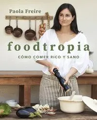 FOODTROPIA. COMO COMER RICO Y SANO FOODTROPIA. COMO COMER RICO Y SANO