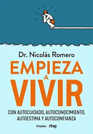 EMPIEZA A VIVIR. CON AUTOCUIDADO, AUTOCONOCIMIENTO, AUTOESTIMA Y AUTOCONFIANZA EMPIEZA A VIVIR. CON AUTOCUIDADO, AUTOCONOCIMIENTO, AUTOESTIMA Y AUTOCONFIANZA