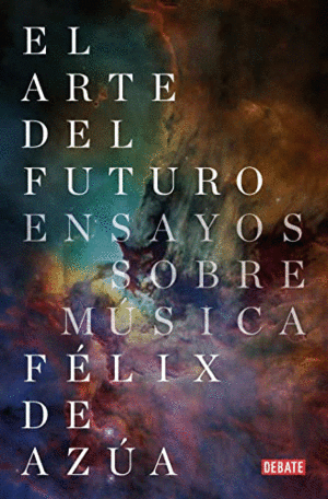 EL ARTE DEL FUTURO. ENSAYOS SOBRE MUSICA