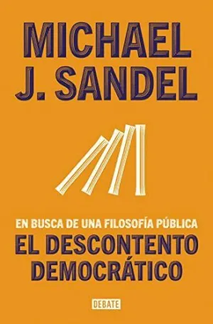 EL DESCONTENTO DEMOCRATICO. EN BUSCA DE UNA FILOSOFÍA PÚBLICA EL DESCONTENTO DEMOCRATICO. EN BUSCA DE UNA FILOSOFÍA PÚBLICA