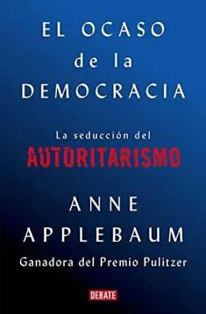 EL OCASO DE LA DEMOCRACIA: LA SEDUCCION DEL AUTORITARISMO